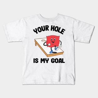 Your Hole Is My Goal Corn Hole Bean Bag Sarcastic Cornhole Kids T-Shirt